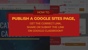 How to publish, get correct link, and share your Google Sites page or submit on Google Classroom?